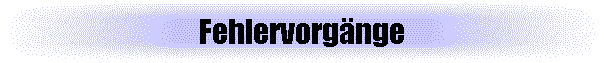 Fehlervorg�nge