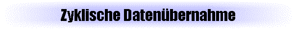 Zyklische Daten�bernahme